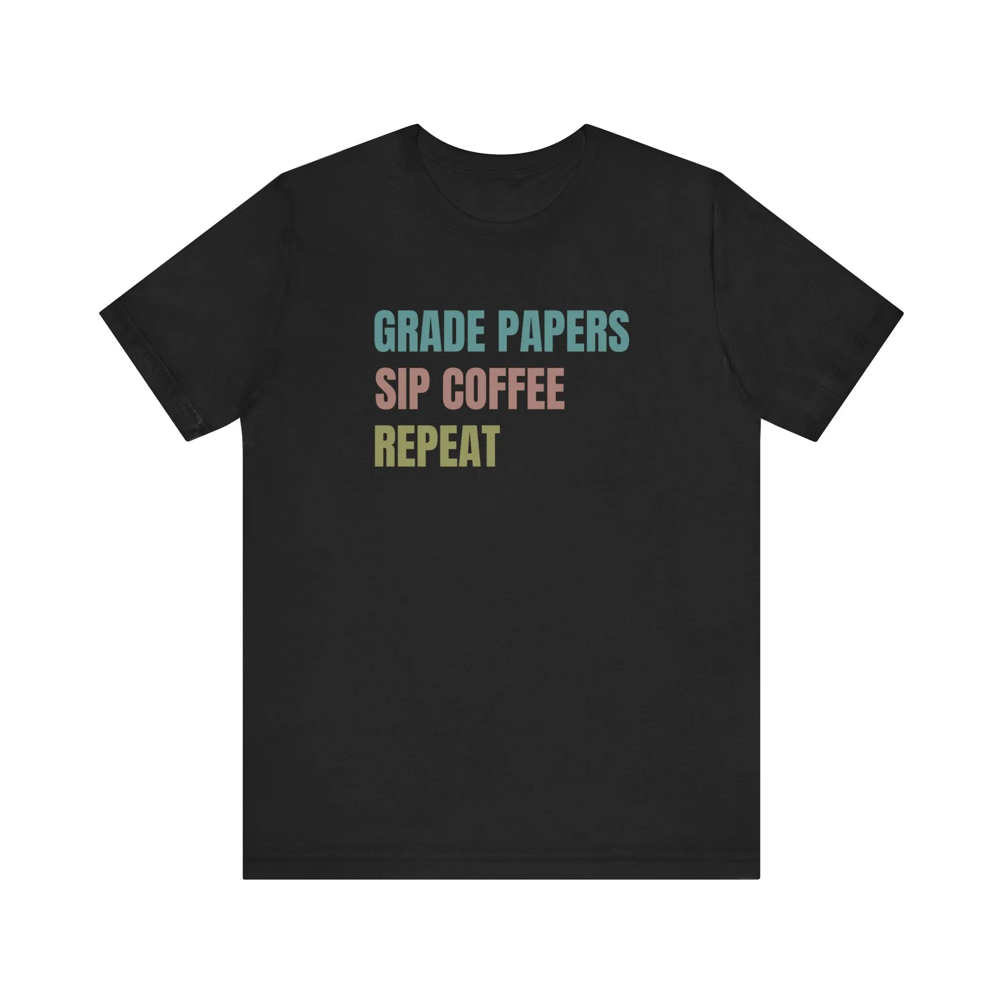 Teacher Shirt Grade Papers, Sip Coffee, Repeat